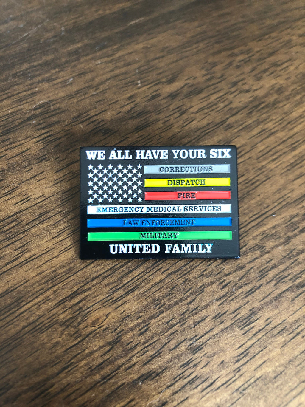 We All Have Your Six - United Family - Police, Fire, Correctional, EMS, Military & Dispatch - 1.25" Large Pin