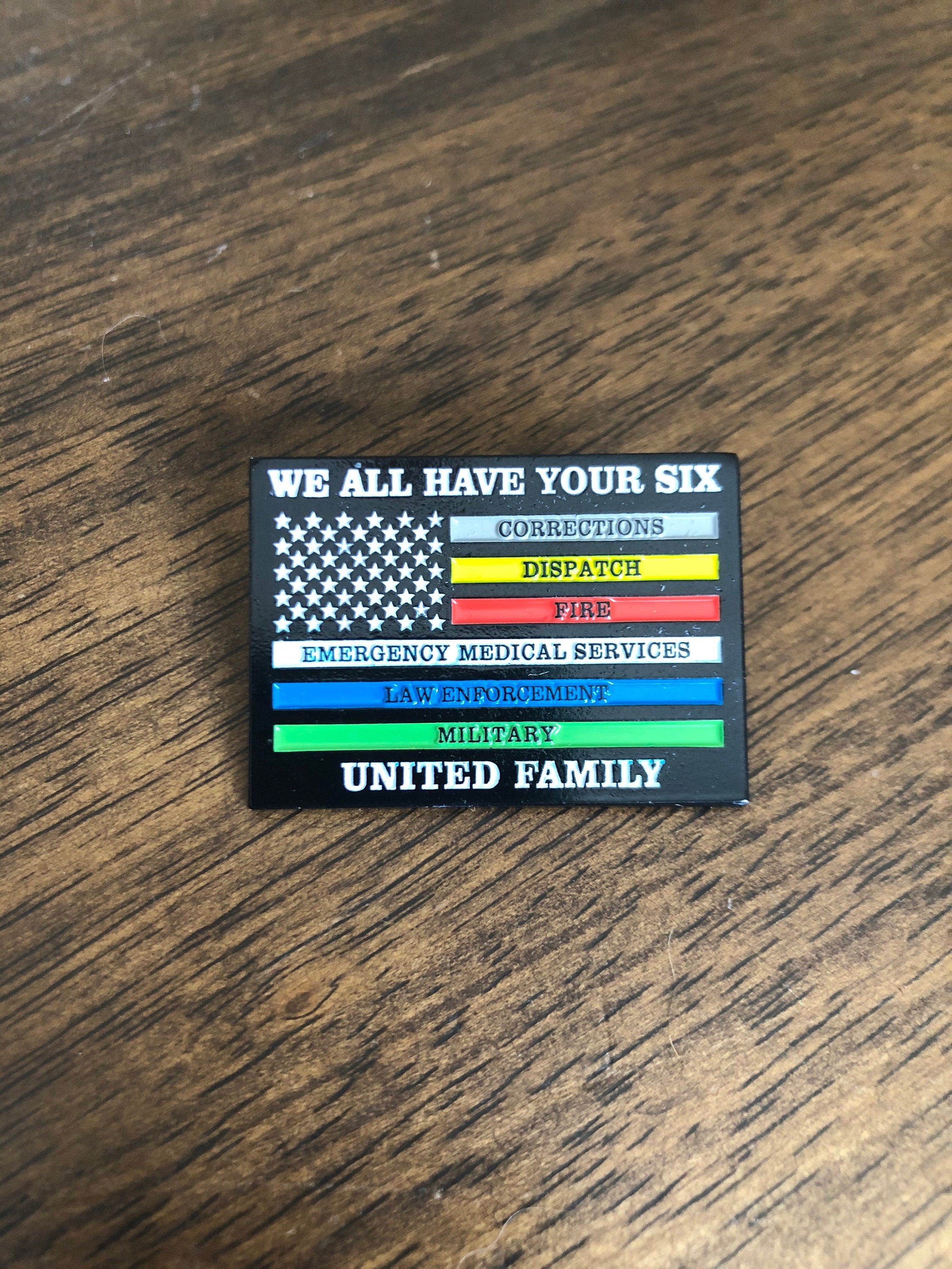 We All Have Your Six - United Family - Police, Fire, Correctional, EMS, Military & Dispatch - 1.25" Large Pin
