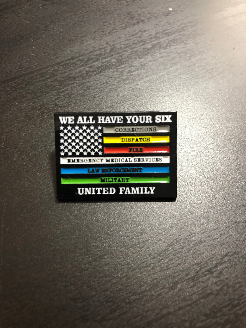 We All Have Your Six - United Family - Police, Fire, Correctional, EMS, Military & Dispatch - 1.25" Large Pin